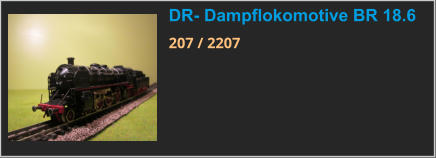 DR- Dampflokomotive BR 18.6 207 / 2207