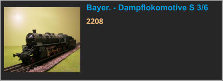 Bayer. - Dampflokomotive S 3/6 2208