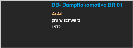 DB- Dampflokomotive BR 01 2223 grün/ schwarz 1972