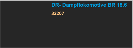 DR- Dampflokomotive BR 18.6 32207