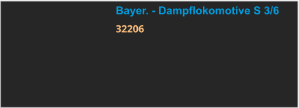 Bayer. - Dampflokomotive S 3/6 32206