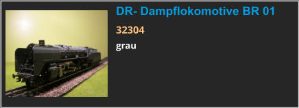 DR- Dampflokomotive BR 01 32304 grau