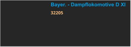 Bayer. - Dampflokomotive D XI 32205