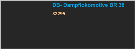 DB- Dampflokomotive BR 38 32295