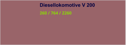 Diesellokomotive V 200 260 / 764 / 2260