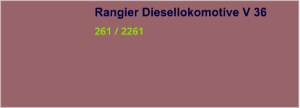 Rangier Diesellokomotive V 36 261 / 2261