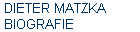 DIETER MATZKA 
 BIOGRAFIE