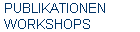 PUBLIKATIONEN 
 WORKSHOPS